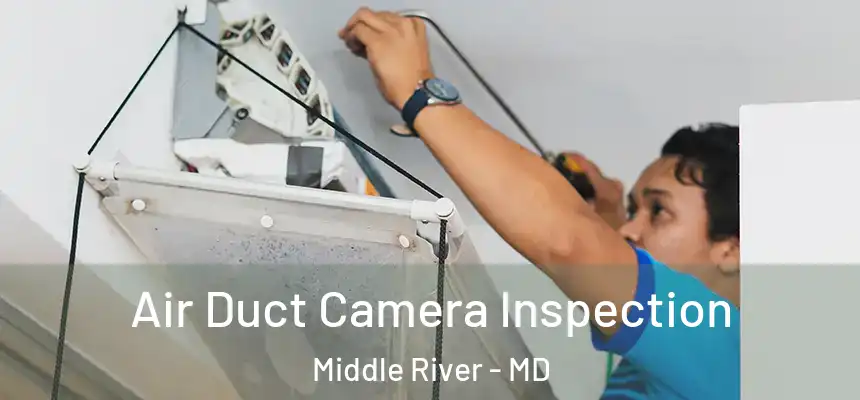  Air Duct Camera Inspection Middle River - MD