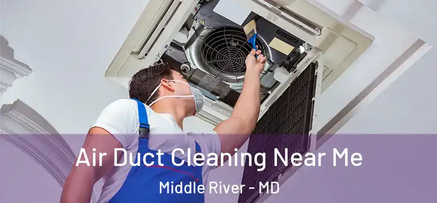  Air Duct Cleaning Near Me Middle River - MD