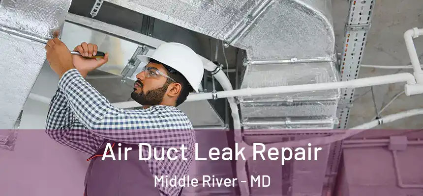  Air Duct Leak Repair Middle River - MD