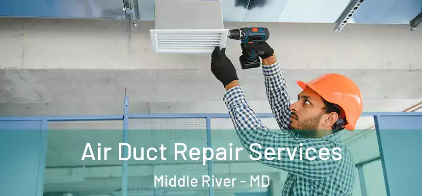 Air Duct Repair Services Middle River - MD