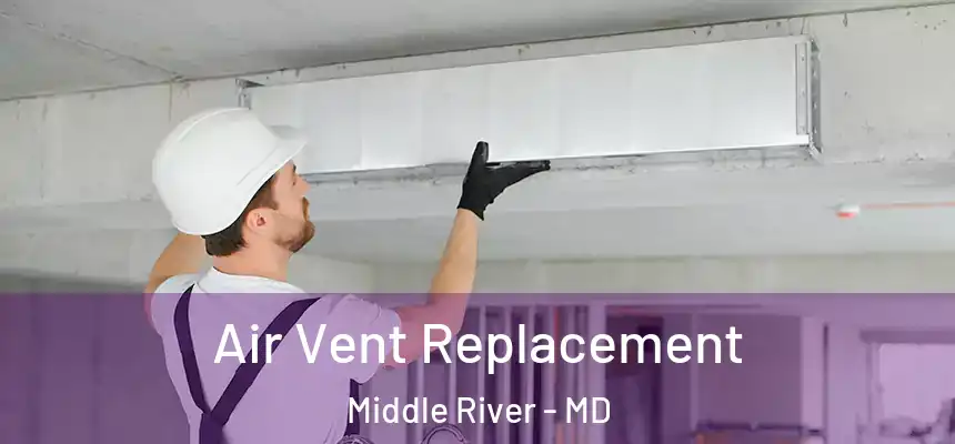 Air Vent Replacement Middle River - MD