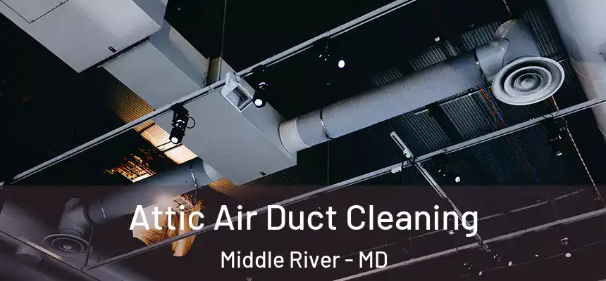 Attic Air Duct Cleaning Middle River - MD