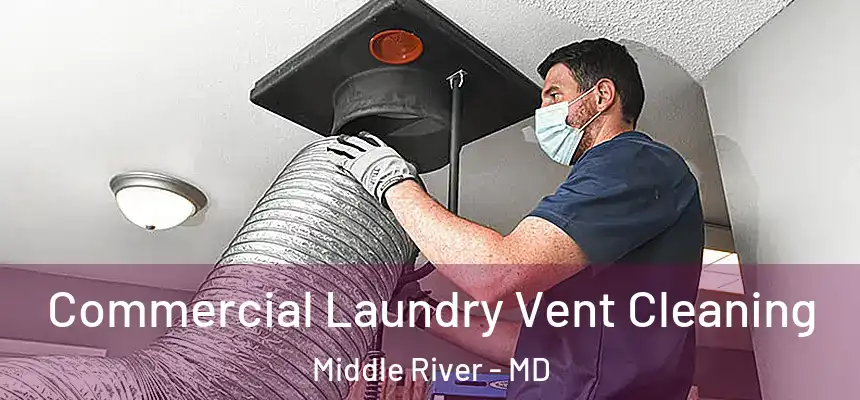 Commercial Laundry Vent Cleaning Middle River - MD