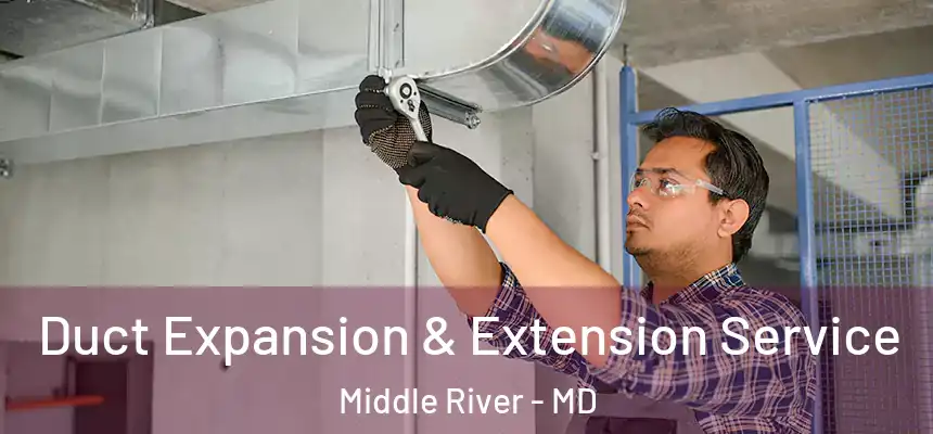 Duct Expansion & Extension Service Middle River - MD