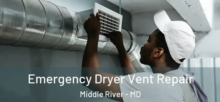 Emergency Dryer Vent Repair Middle River - MD