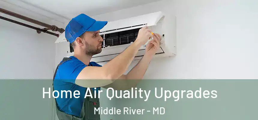 Home Air Quality Upgrades Middle River - MD