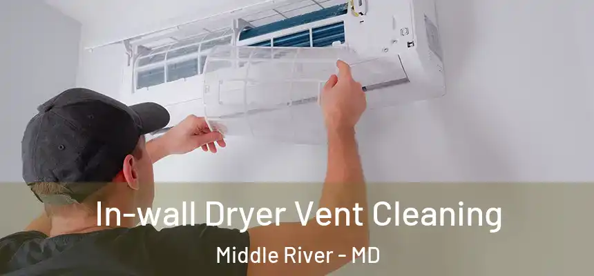 In-wall Dryer Vent Cleaning Middle River - MD