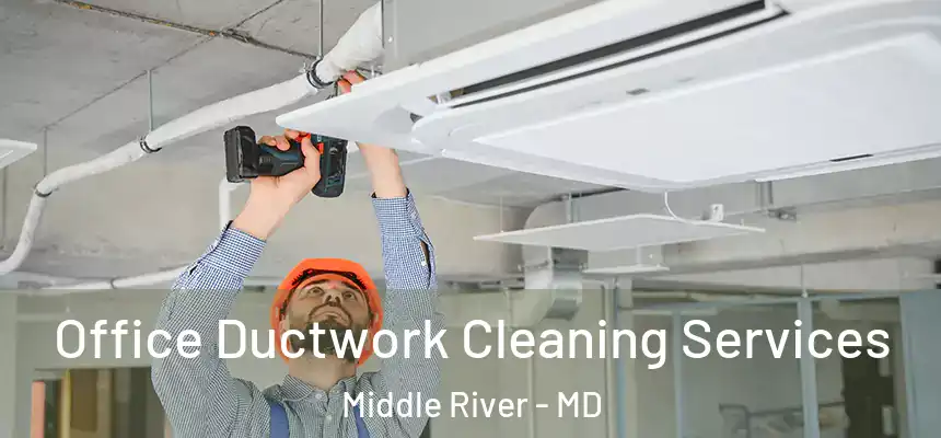  Office Ductwork Cleaning Services Middle River - MD