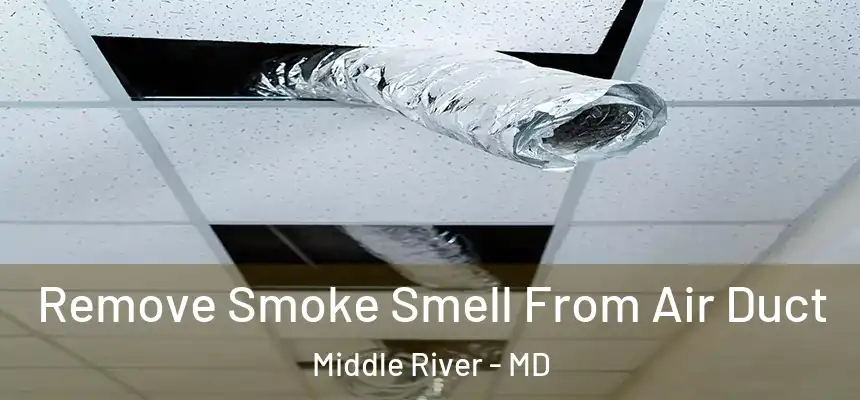  Remove Smoke Smell From Air Duct Middle River - MD