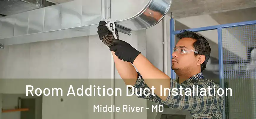  Room Addition Duct Installation Middle River - MD