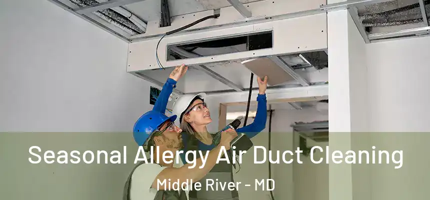Seasonal Allergy Air Duct Cleaning Middle River - MD