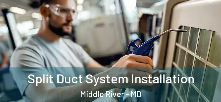  Split Duct System Installation Middle River - MD
