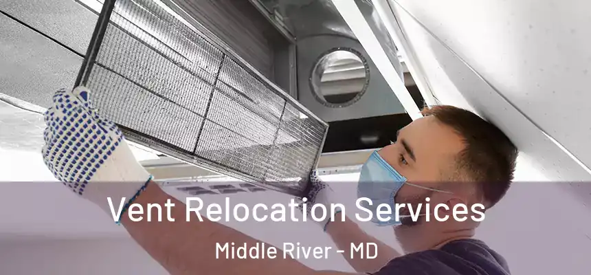 Vent Relocation Services Middle River - MD